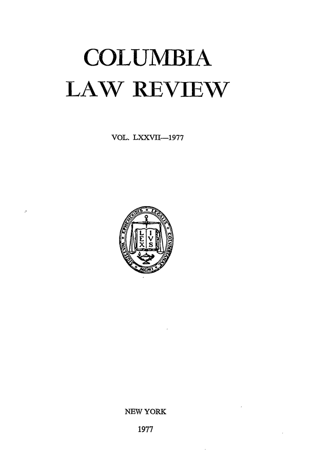 handle is hein.journals/clr77 and id is 1 raw text is: COLUMBIA
LAW REVIEW
VOL. LXXVII-1977

NEW YORK
1977


