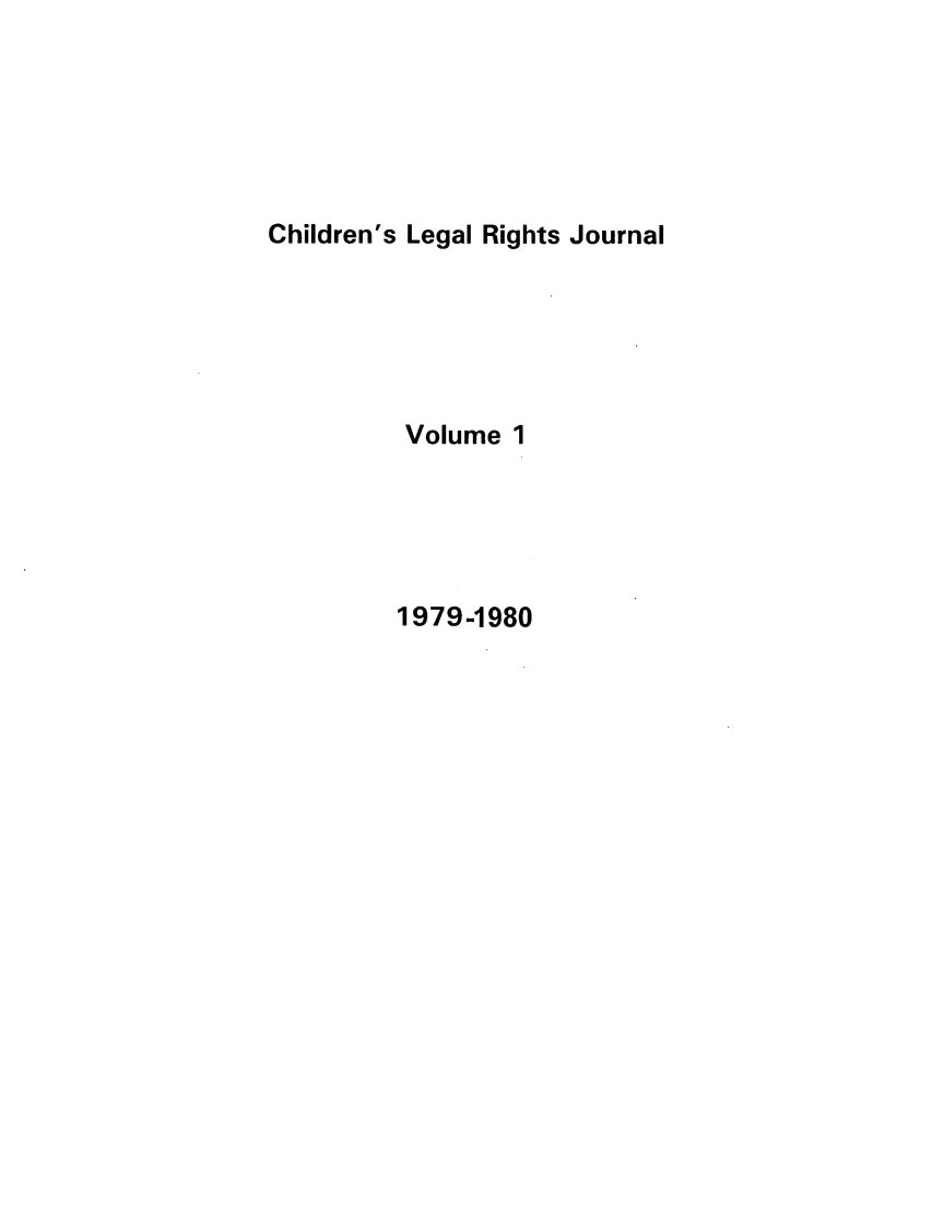 handle is hein.journals/clrj1 and id is 1 raw text is: Children's Legal Rights Journal

Volume 1

1979-1980


