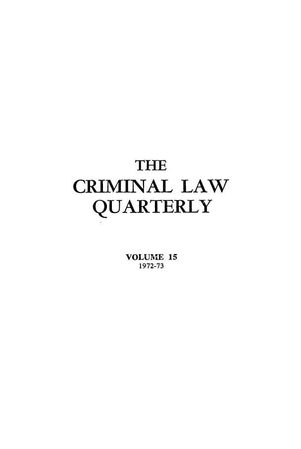 handle is hein.journals/clwqrty15 and id is 1 raw text is: THE
CRIMINAL LAW
QUARTERLY
VOLUME 15
1972-73


