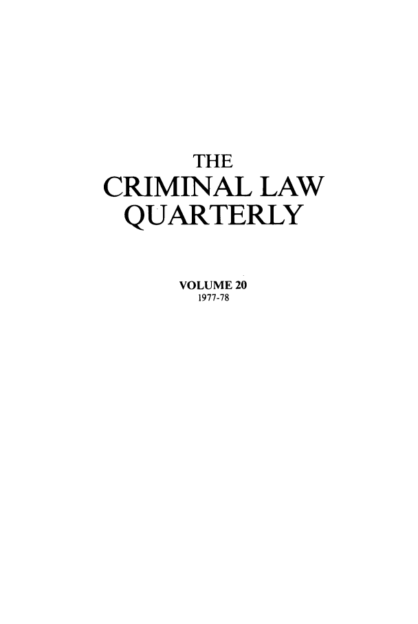 handle is hein.journals/clwqrty20 and id is 1 raw text is: THE
CRIMINAL LAW
QUARTERLY
VOLUME 20
1977-78


