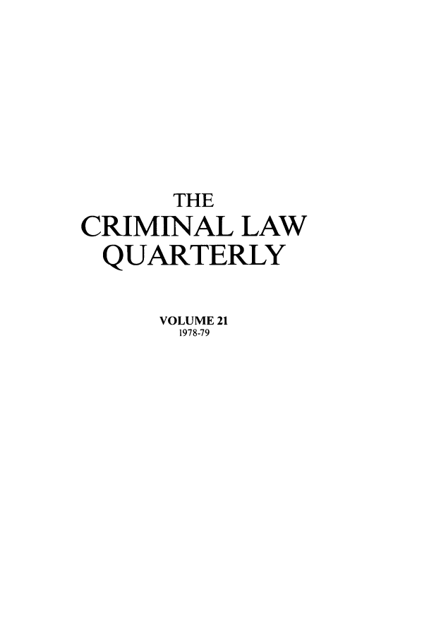 handle is hein.journals/clwqrty21 and id is 1 raw text is: THE
CRIMINAL LAW
QUARTERLY
VOLUME 21
1978-79


