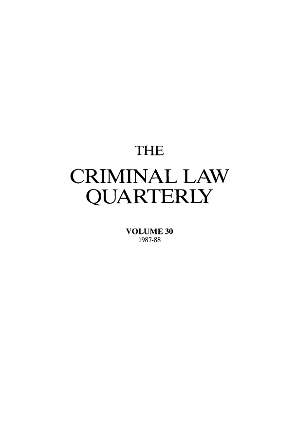 handle is hein.journals/clwqrty30 and id is 1 raw text is: THE
CRIMINAL LAW
QUARTERLY
VOLUME 30
1987-88



