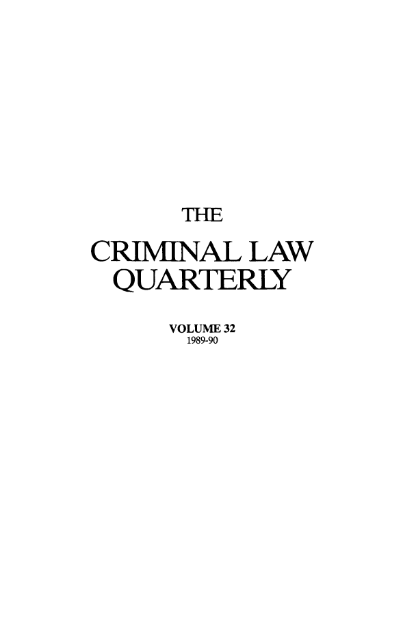 handle is hein.journals/clwqrty32 and id is 1 raw text is: THE
CRIMINAL LAW
QUARTERLY
VOLUME 32
1989-90


