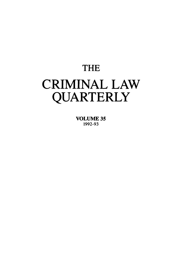 handle is hein.journals/clwqrty35 and id is 1 raw text is: THE
CRIMINAL LAW
QUARTERLY
VOLUME 35
1992-93


