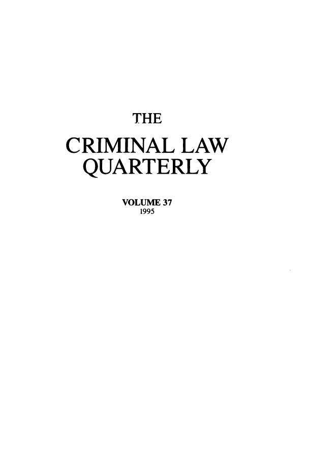 handle is hein.journals/clwqrty37 and id is 1 raw text is: THE
CRIMINAL LAW
QUARTERLY
VOLUME 37
1995


