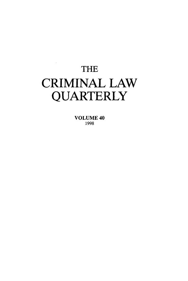 handle is hein.journals/clwqrty40 and id is 1 raw text is: THE
CRIMINAL LAW
QUARTERLY
VOLUME 40
1998


