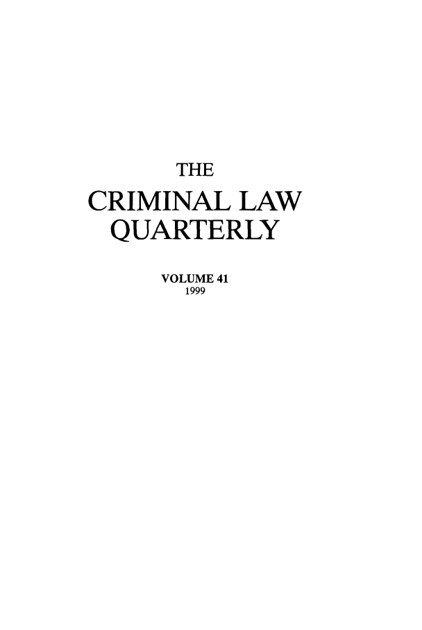 handle is hein.journals/clwqrty41 and id is 1 raw text is: THE
CRIMINAL LAW
QUARTERLY
VOLUME 41
1999


