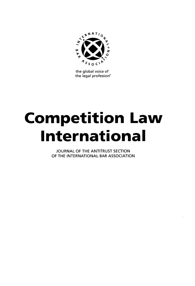 handle is hein.journals/cmpetion15 and id is 1 raw text is: 






               I'l .T A TlO / l0

               7T    0


               1Ss 0 C\0

               the global voice of
             the legal profession*









Competition Law



    International


JOURNAL OF THE ANTITRUST SECTION
OF THE INTERNATIONAL BAR ASSOCIATION


