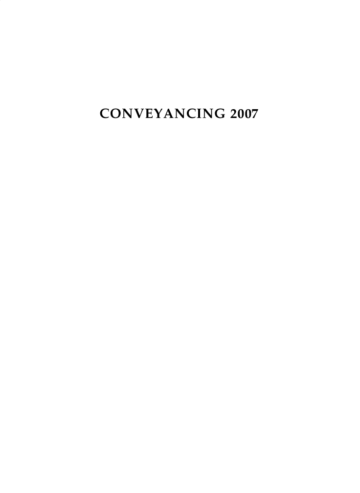 handle is hein.journals/cnvycg2007 and id is 1 raw text is: 






CONVEYANCING 2007


