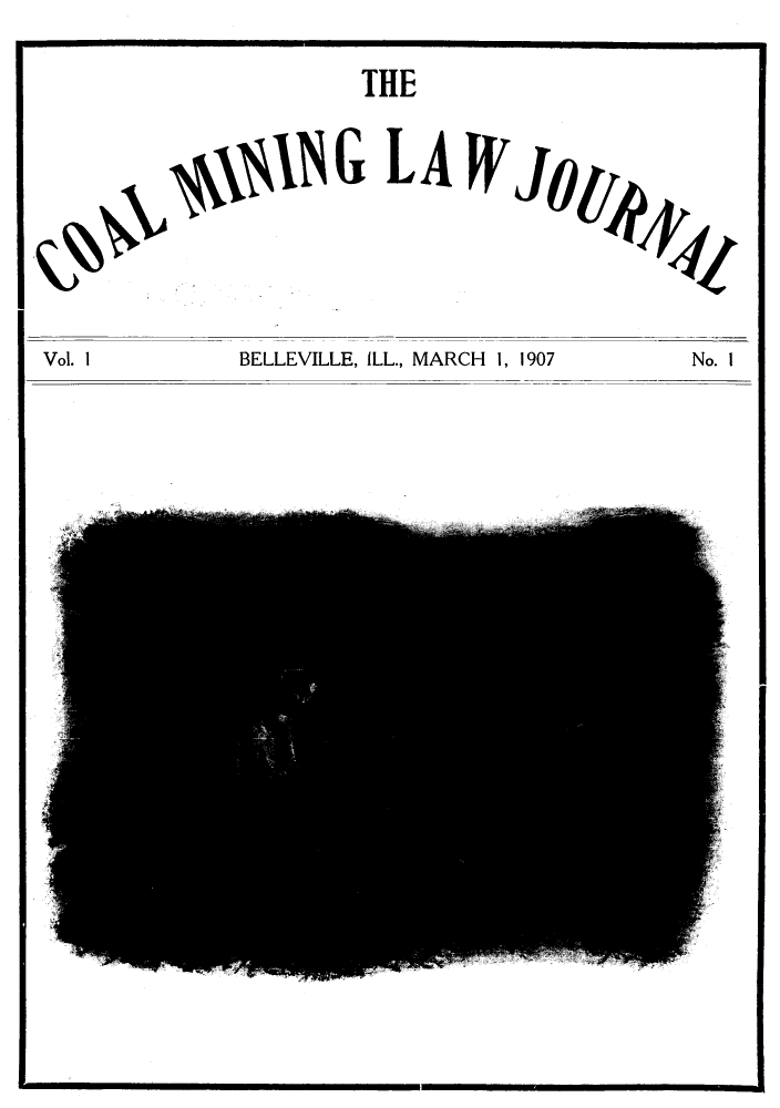 handle is hein.journals/coalmiljo1 and id is 1 raw text is: THE

THE
LLILG L AW J, 1
BELLEVILLE, ILL., MARCH 1, 1907

Vol. 1

No. I


