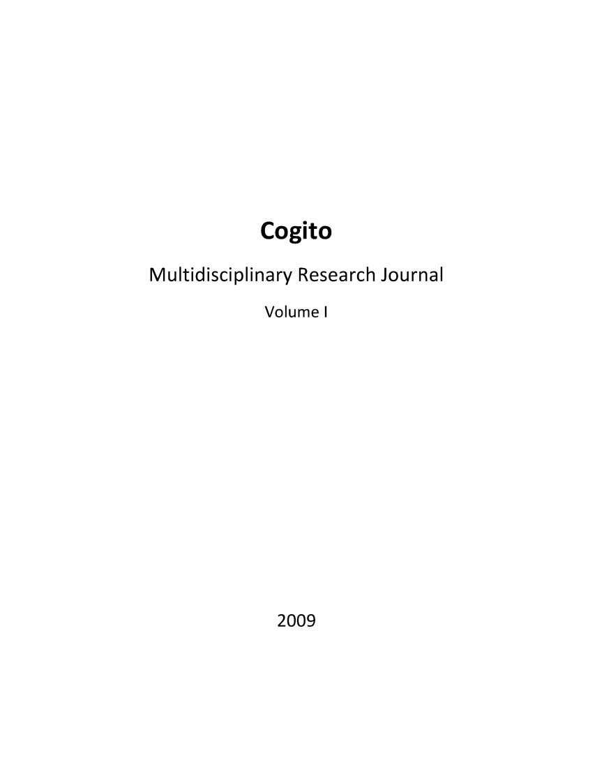 handle is hein.journals/cogito1 and id is 1 raw text is: 









            Cogito

Multidisciplinary Research Journal
            Volume I


2009


