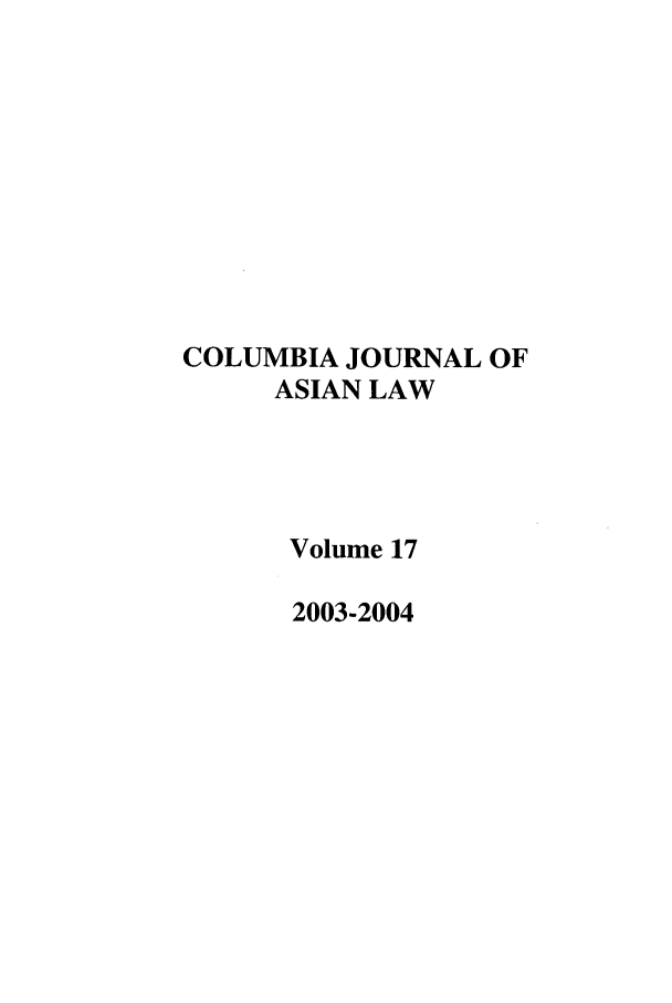 handle is hein.journals/colas17 and id is 1 raw text is: COLUMBIA JOURNAL OF
ASIAN LAW
Volume 17
2003-2004


