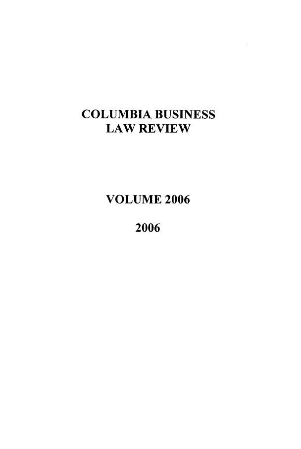 handle is hein.journals/colb2006 and id is 1 raw text is: COLUMBIA. BUSINESS
LAW REVIEW
VOLUME 2006
2006


