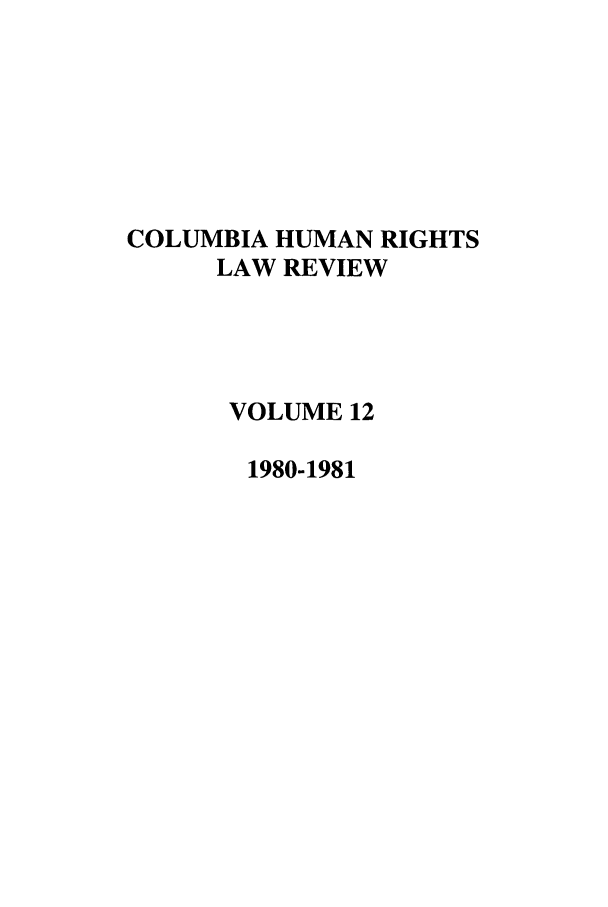 handle is hein.journals/colhr12 and id is 1 raw text is: COLUMBIA HUMAN RIGHTS
LAW REVIEW
VOLUME 12
1980-1981


