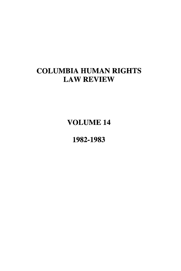 handle is hein.journals/colhr14 and id is 1 raw text is: COLUMBIA HUMAN RIGHTS
LAW REVIEW
VOLUME 14
1982-1983


