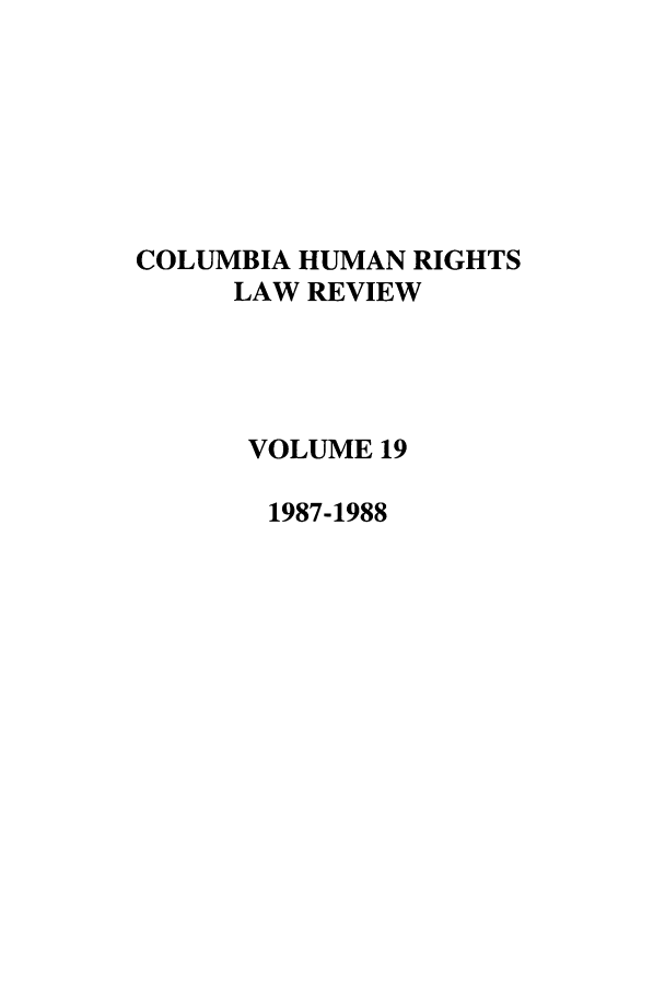 handle is hein.journals/colhr19 and id is 1 raw text is: COLUMBIA HUMAN RIGHTS
LAW REVIEW
VOLUME 19
1987-1988


