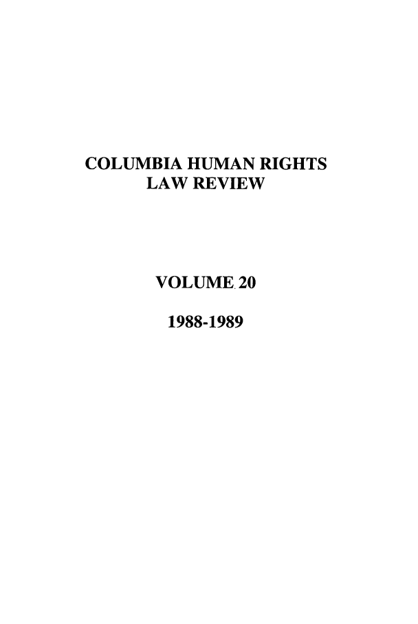 handle is hein.journals/colhr20 and id is 1 raw text is: COLUMBIA HUMAN RIGHTS
LAW REVIEW
VOLUME 20
1988-1989



