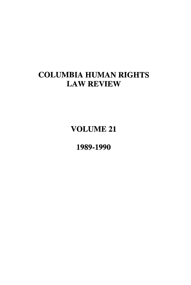 handle is hein.journals/colhr21 and id is 1 raw text is: COLUMBIA HUMAN RIGHTS
LAW REVIEW
VOLUME 21
1989-1990


