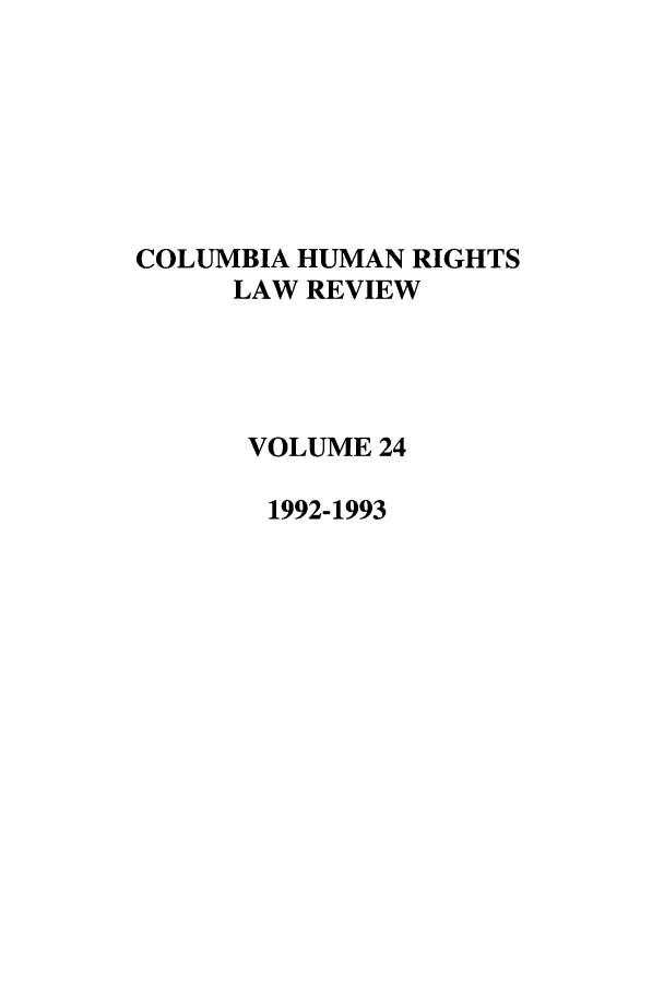 handle is hein.journals/colhr24 and id is 1 raw text is: COLUMBIA HUMAN RIGHTS
LAW REVIEW
VOLUME 24
1992-1993


