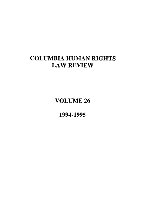 handle is hein.journals/colhr26 and id is 1 raw text is: COLUMBIA HUMAN RIGHTS
LAW REVIEW
VOLUME 26
1994-1995


