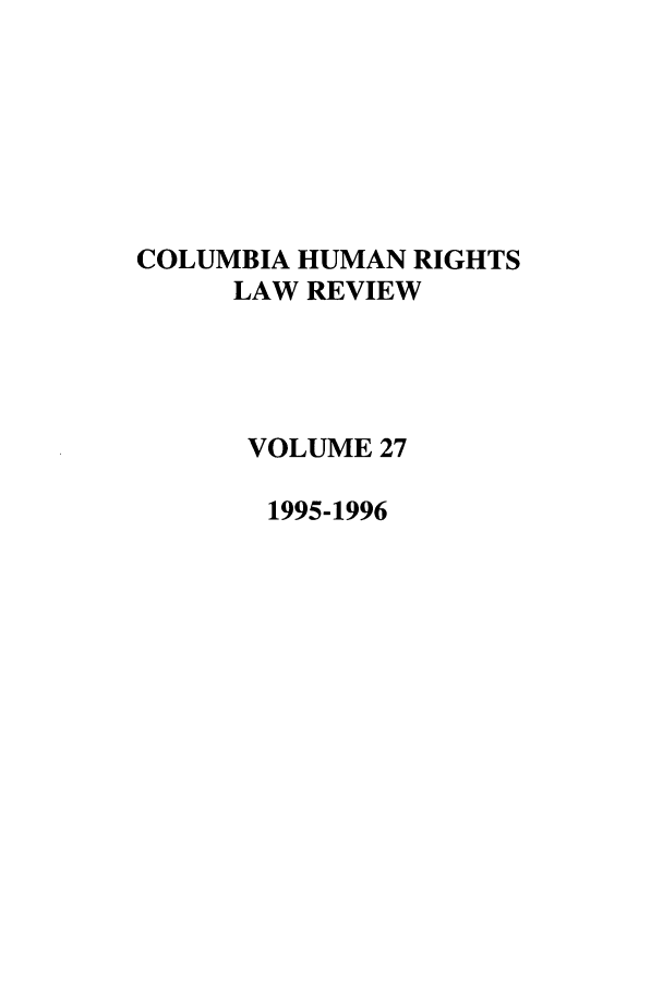 handle is hein.journals/colhr27 and id is 1 raw text is: COLUMBIA HUMAN RIGHTS
LAW REVIEW
VOLUME 27
1995-1996


