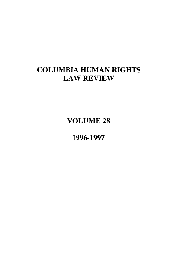 handle is hein.journals/colhr28 and id is 1 raw text is: COLUMBIA HUMAN RIGHTS
LAW REVIEW
VOLUME 28
1996-1997


