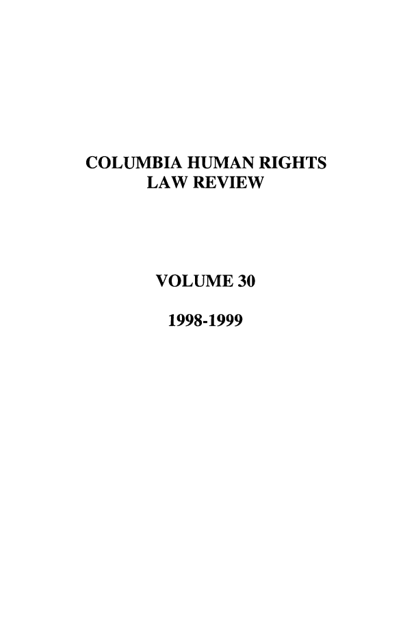 handle is hein.journals/colhr30 and id is 1 raw text is: COLUMBIA HUMAN RIGHTS
LAW REVIEW
VOLUME 30
1998-1999


