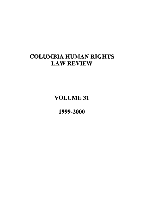 handle is hein.journals/colhr31 and id is 1 raw text is: COLUMBIA HUMAN RIGHTS
LAW REVIEW
VOLUME 31
1999-2000



