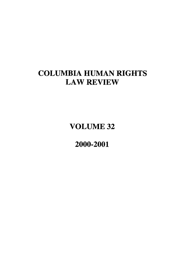 handle is hein.journals/colhr32 and id is 1 raw text is: COLUMBIA HUMAN RIGHTS
LAW REVIEW
VOLUME 32
2000-2001


