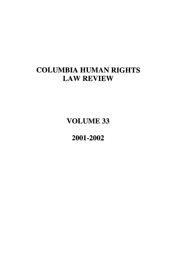handle is hein.journals/colhr33 and id is 1 raw text is: COLUMBIA HUMAN RIGHTS
LAW REVIEW
VOLUME 33
2001-2002


