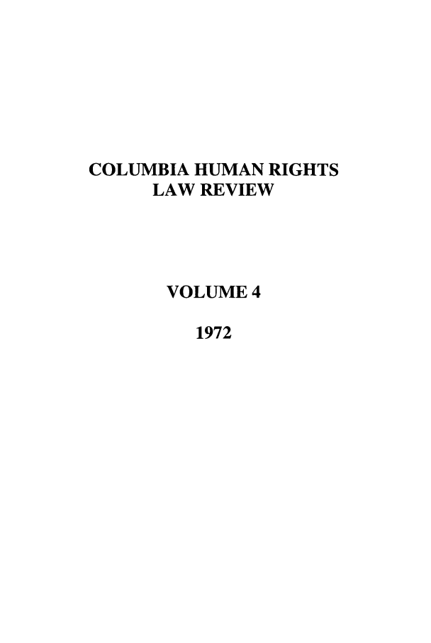 handle is hein.journals/colhr4 and id is 1 raw text is: COLUMBIA HUMAN RIGHTS
LAW REVIEW
VOLUME 4
1972


