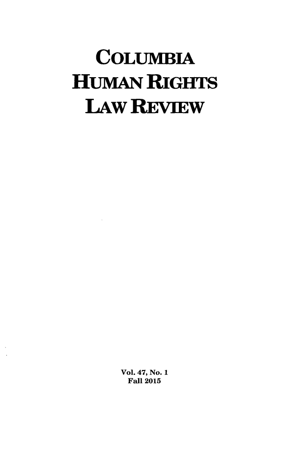 handle is hein.journals/colhr47 and id is 1 raw text is: 
  COLUMBIA
HUMAN  RIGHTS
LAW   REVIEW











     Vol. 47, No. 1
     Fall 2015


