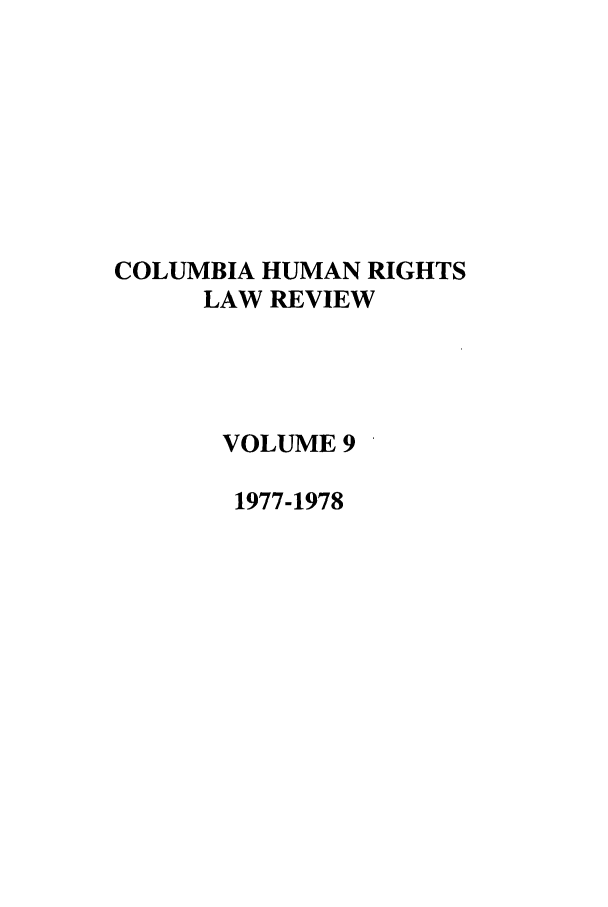 handle is hein.journals/colhr9 and id is 1 raw text is: COLUMBIA HUMAN RIGHTS
LAW REVIEW
VOLUME 9
1977-1978


