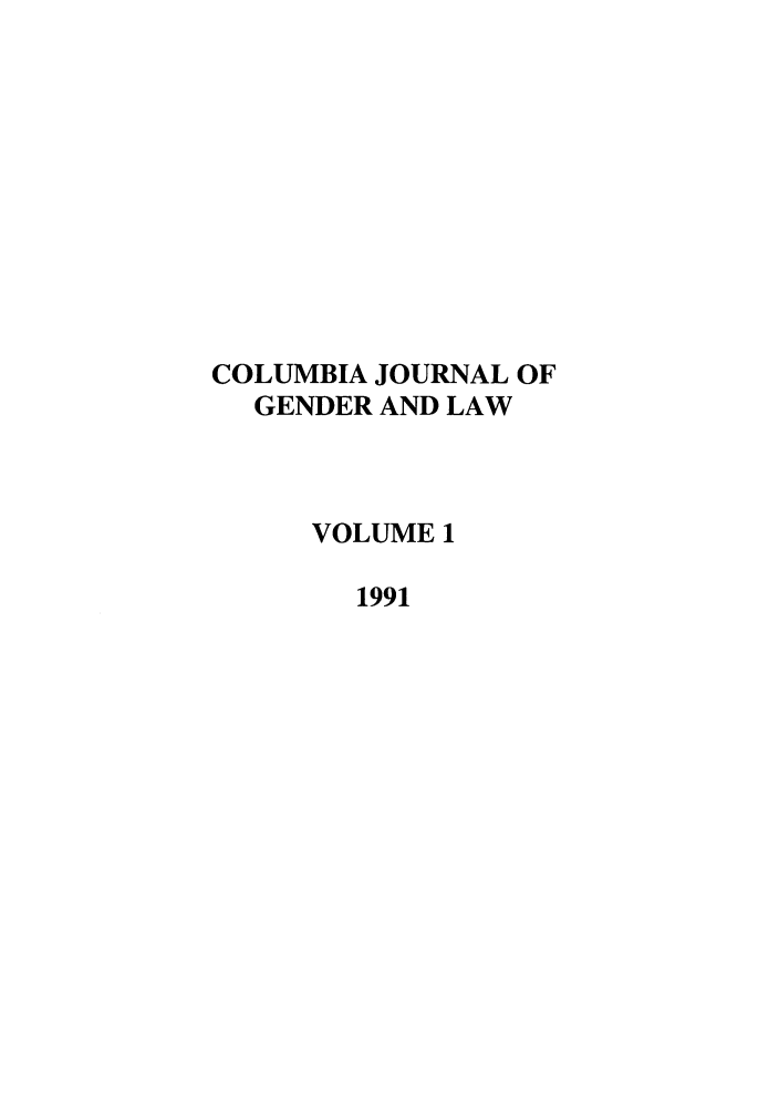 handle is hein.journals/coljgl1 and id is 1 raw text is: COLUMBIA JOURNAL OF
GENDER AND LAW
VOLUME 1
1991


