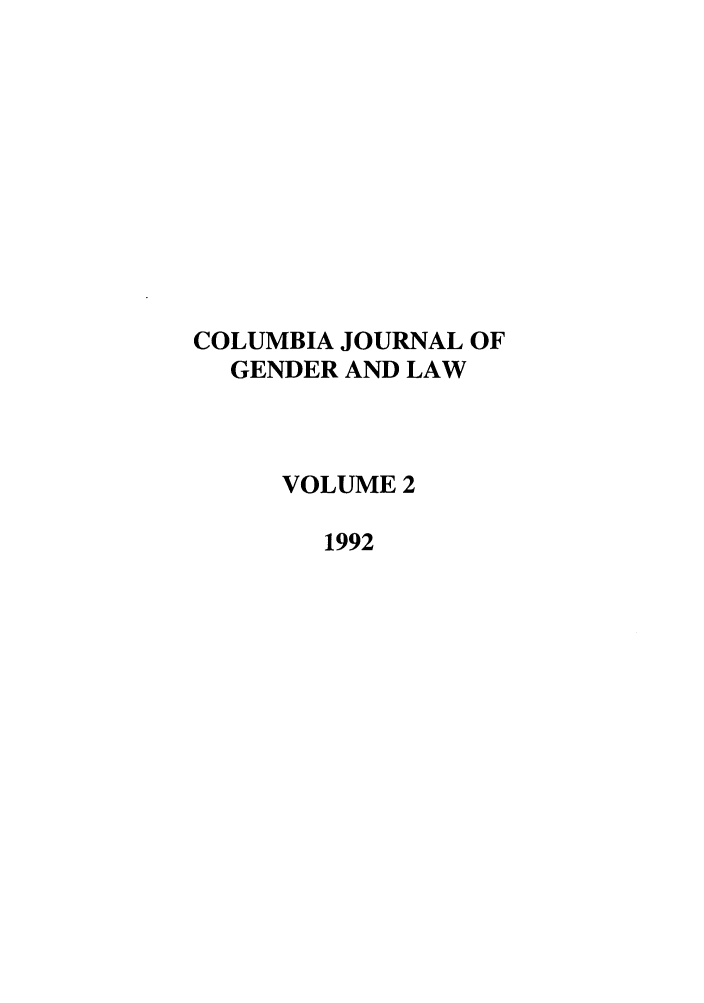 handle is hein.journals/coljgl2 and id is 1 raw text is: COLUMBIA JOURNAL OF
GENDER AND LAW
VOLUME 2
1992


