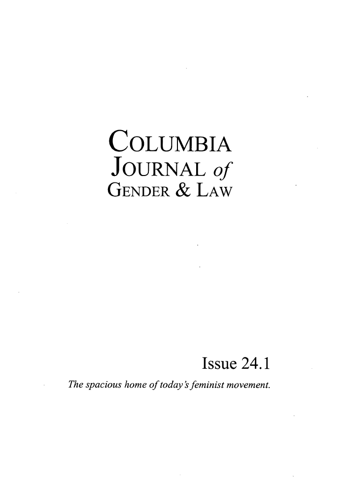handle is hein.journals/coljgl24 and id is 1 raw text is: ï»¿COLUMBIA
JOURNAL of
GENDER & LAW
Issue 24.1

The spacious home of today's feminist movement.


