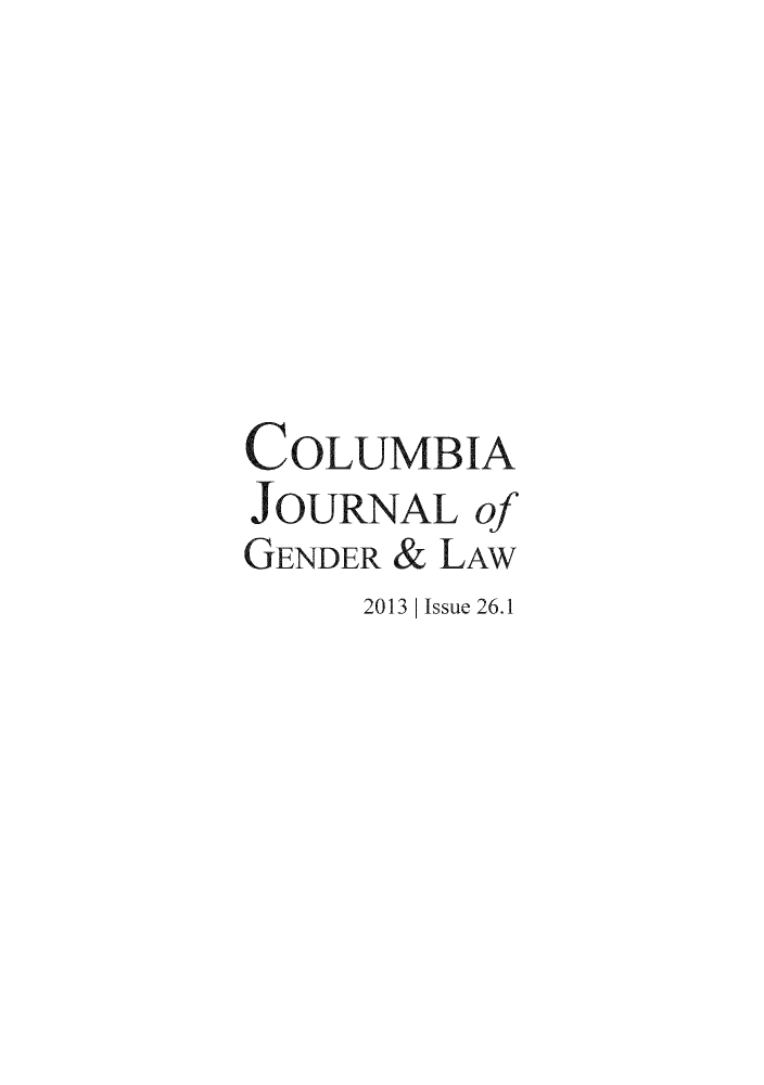 handle is hein.journals/coljgl26 and id is 1 raw text is: COLUMBIA
JOURNAL of
GENDER & LAW
2013 | Issue 26.1


