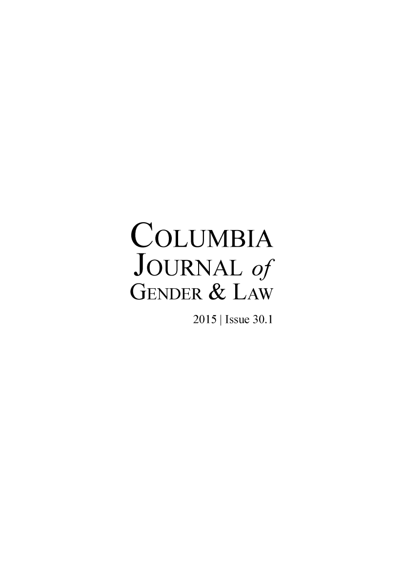 handle is hein.journals/coljgl30 and id is 1 raw text is: 






COLUMBIA
JOURNAL of
GENDER & LAW
     2015  Issue 30.1


