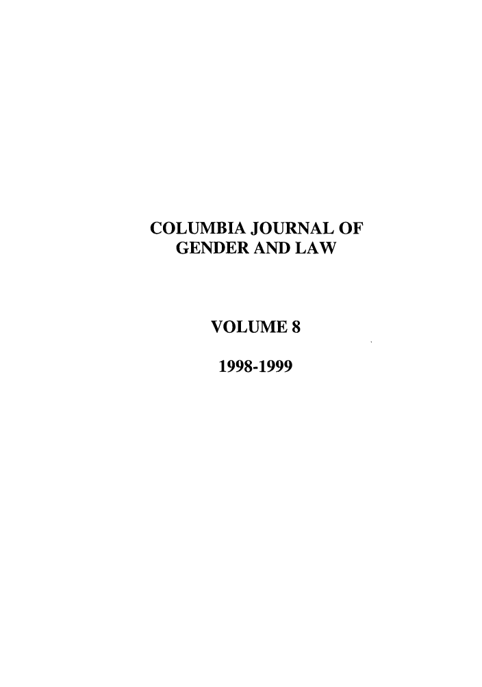handle is hein.journals/coljgl8 and id is 1 raw text is: COLUMBIA JOURNAL OF
GENDER AND LAW
VOLUME 8
1998-1999


