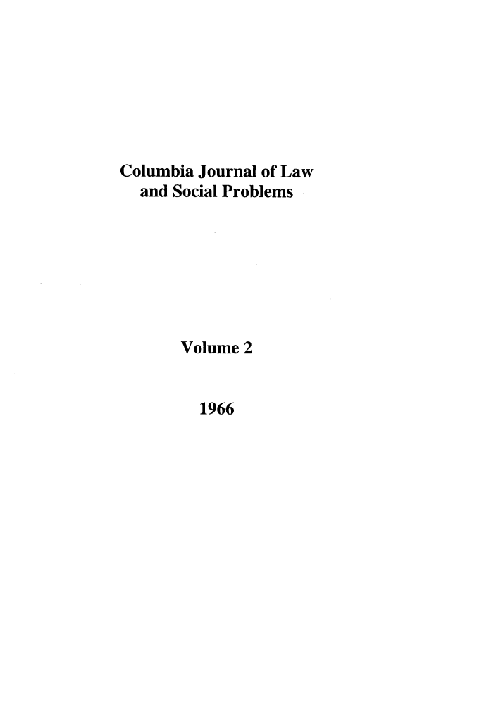 handle is hein.journals/collsp2 and id is 1 raw text is: Columbia Journal of Law
and Social Problems
Volume 2

1966



