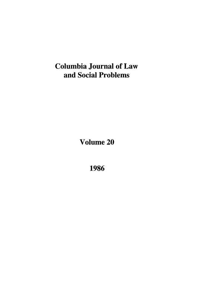 handle is hein.journals/collsp20 and id is 1 raw text is: Columbia Journal of Law
and Social Problems
Volume 20

1986


