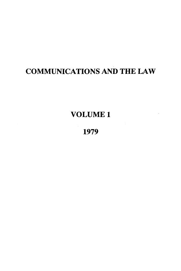 handle is hein.journals/coml1 and id is 1 raw text is: COMMUNICATIONS AND THE LAW
VOLUME 1
1979


