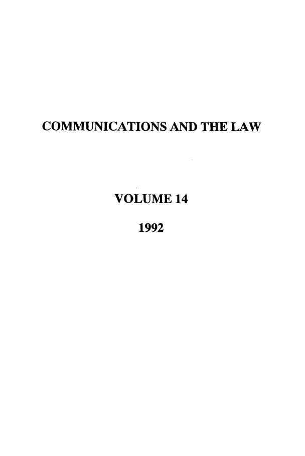 handle is hein.journals/coml14 and id is 1 raw text is: COMMUNICATIONS AND THE LAW
VOLUME 14
1992


