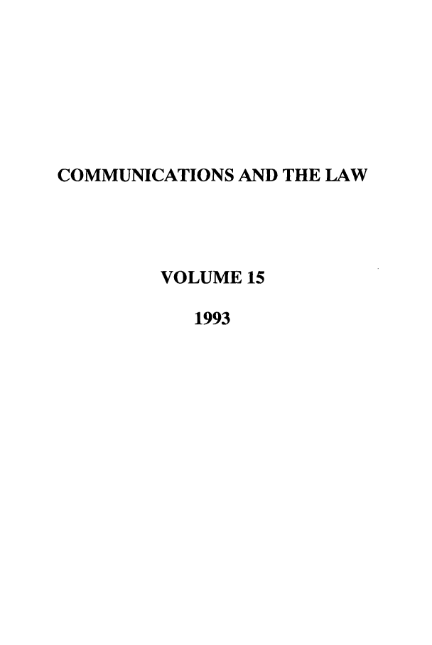 handle is hein.journals/coml15 and id is 1 raw text is: COMMUNICATIONS AND THE LAW
VOLUME 15
1993


