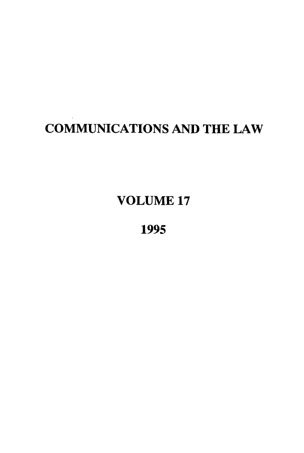 handle is hein.journals/coml17 and id is 1 raw text is: COMMUNICATIONS AND THE LAW
VOLUME 17
1995


