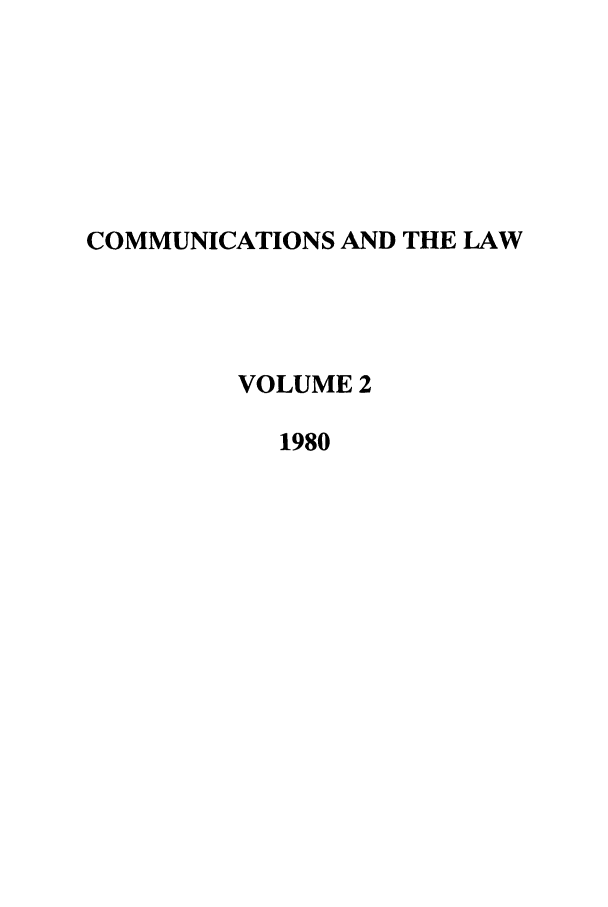 handle is hein.journals/coml2 and id is 1 raw text is: COMMUNICATIONS AND THE LAW
VOLUME 2
1980


