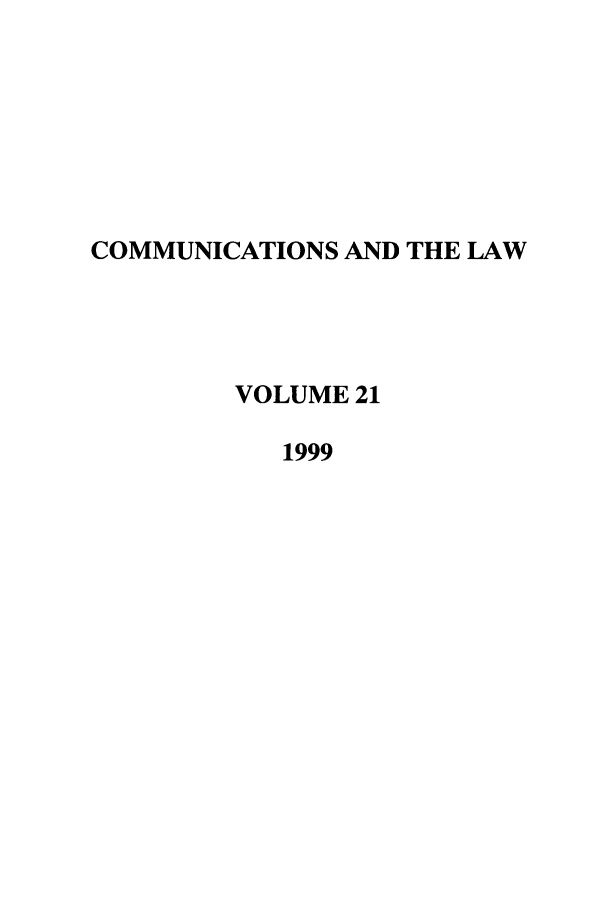 handle is hein.journals/coml21 and id is 1 raw text is: COMMUNICATIONS AND THE LAW
VOLUME 21
1999



