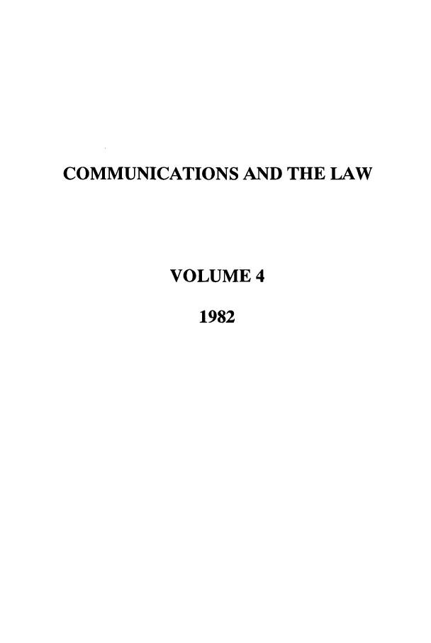 handle is hein.journals/coml4 and id is 1 raw text is: COMMUNICATIONS AND THE LAW
VOLUME 4
1982


