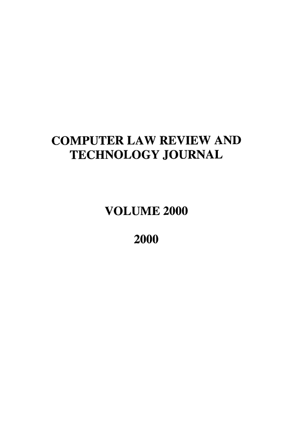 handle is hein.journals/comlrtj2000 and id is 1 raw text is: COMPUTER LAW REVIEW AND
TECHNOLOGY JOURNAL
VOLUME 2000
2000


