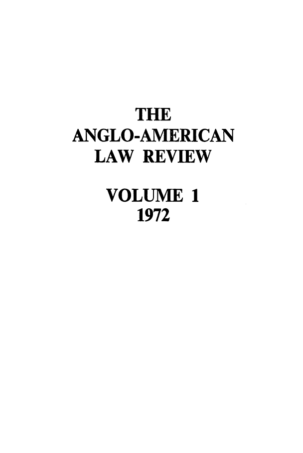 handle is hein.journals/comlwr1 and id is 1 raw text is: THE
ANGLO-AMERICAN
LAW REVIEW
VOLUME 1
1972



